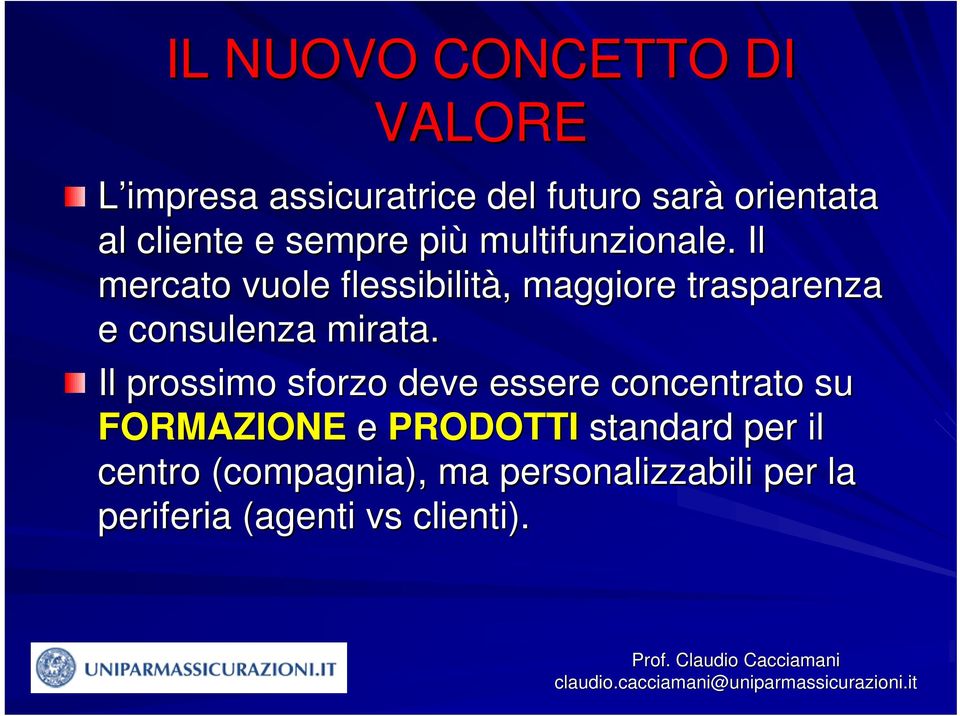 Il mercato vuole flessibilità,, maggiore trasparenza e consulenza mirata.