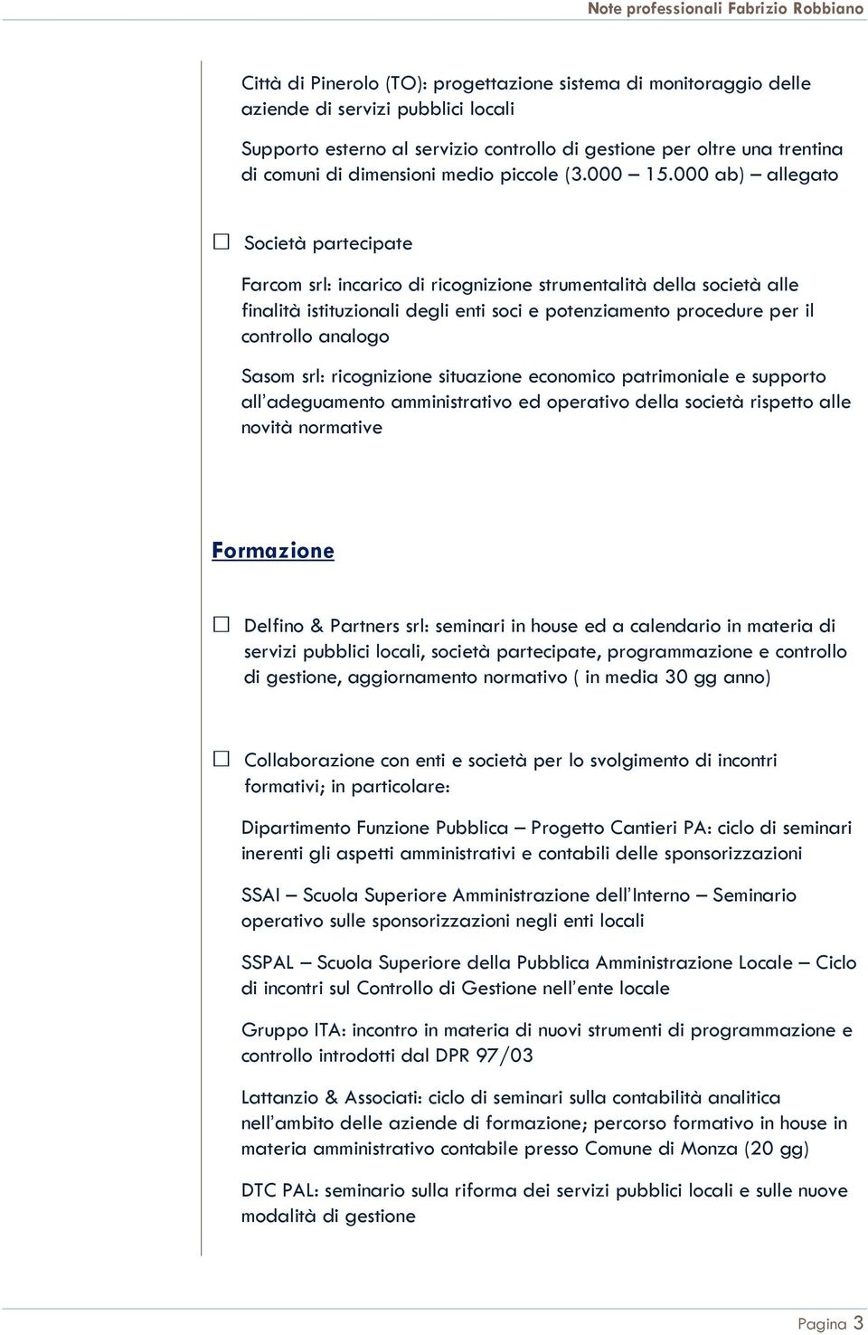 000 ab) allegato Società partecipate Farcom srl: incarico di ricognizione strumentalità della società alle finalità istituzionali degli enti soci e potenziamento procedure per il controllo analogo