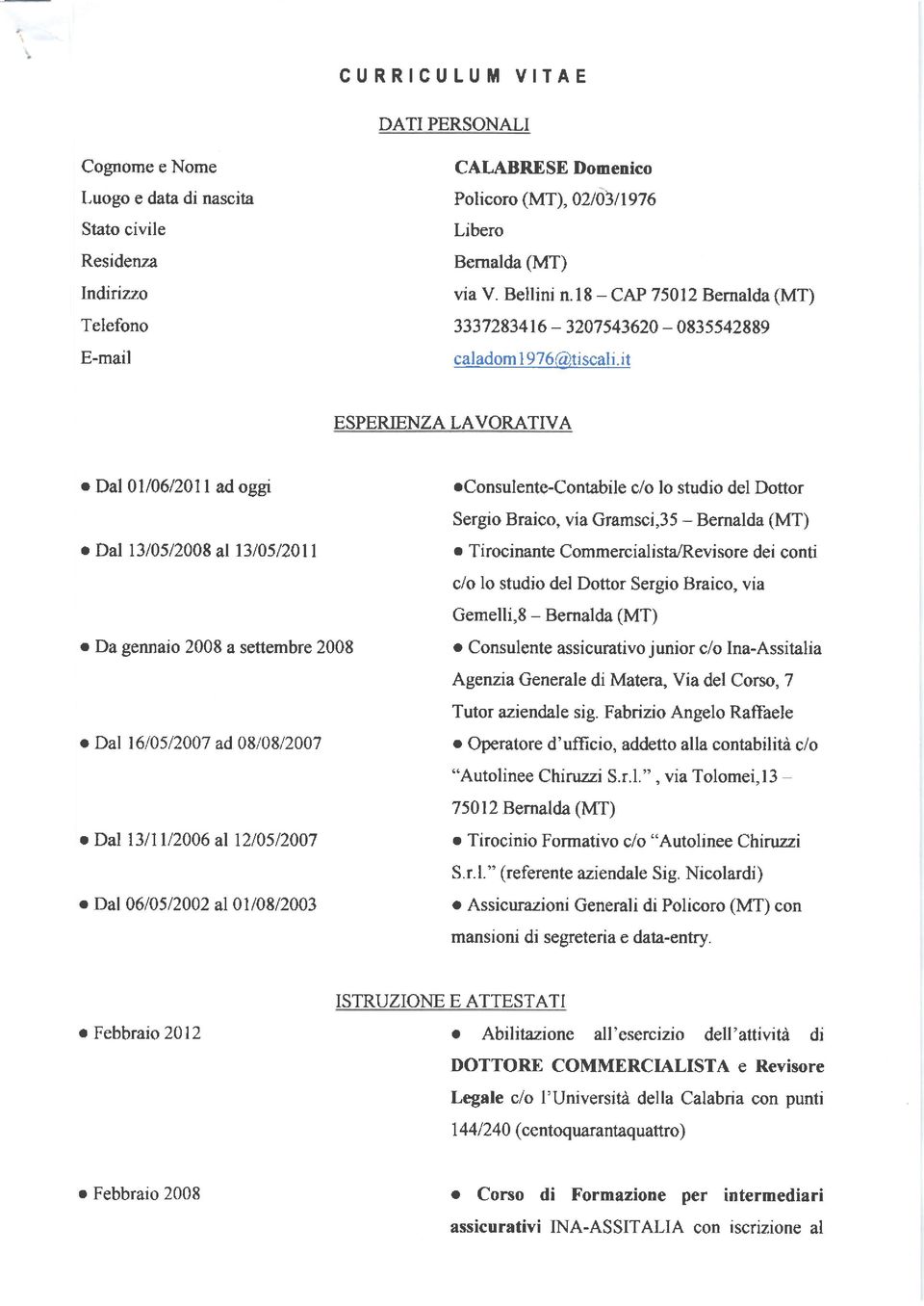 it ESPERIENZA LAVORATIVA odal0l/0612011 adoggi o Dal 1310512008 al1310512011 o Da gennaio 2008 a settembre 2008.