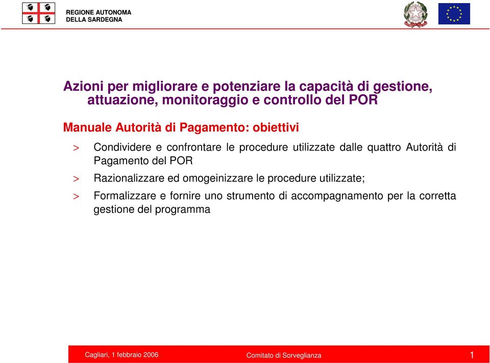 Razionalizzare ed omogeinizzare le procedure utilizzate; > Formalizzare