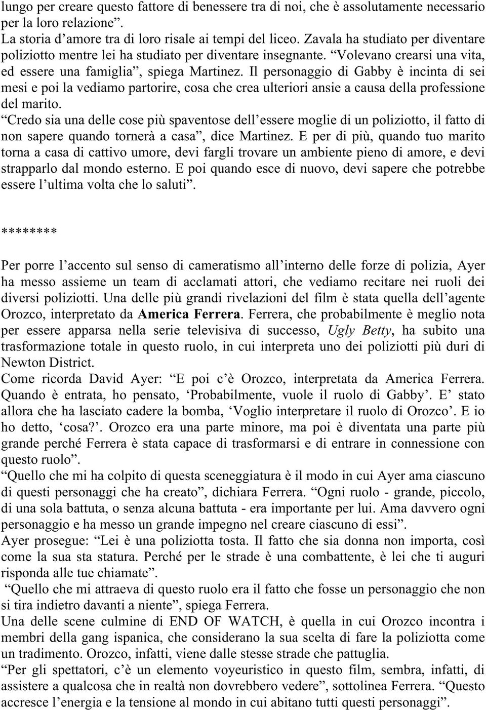 Il personaggio di Gabby è incinta di sei mesi e poi la vediamo partorire, cosa che crea ulteriori ansie a causa della professione del marito.