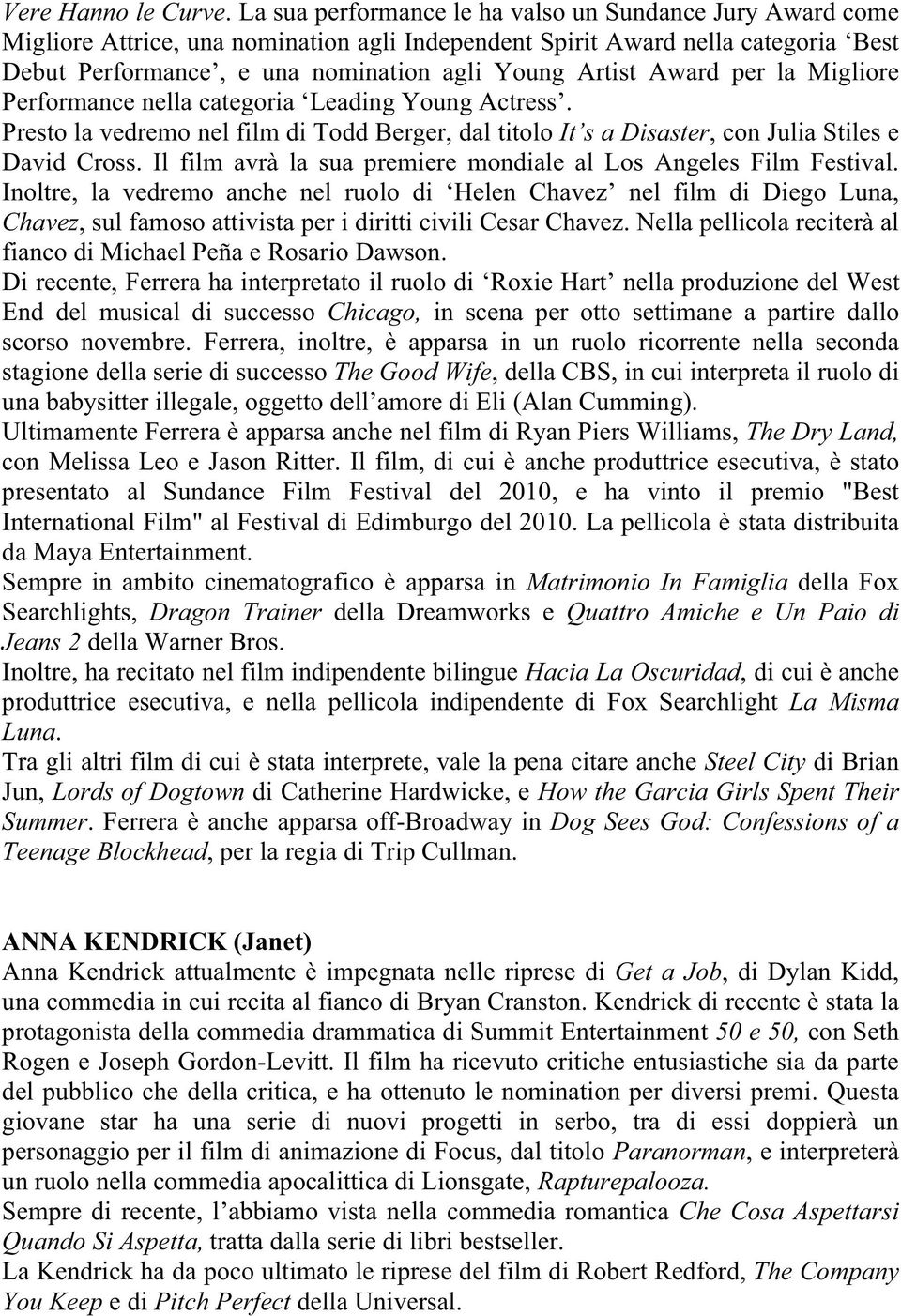 Award per la Migliore Performance nella categoria Leading Young Actress. Presto la vedremo nel film di Todd Berger, dal titolo It s a Disaster, con Julia Stiles e David Cross.