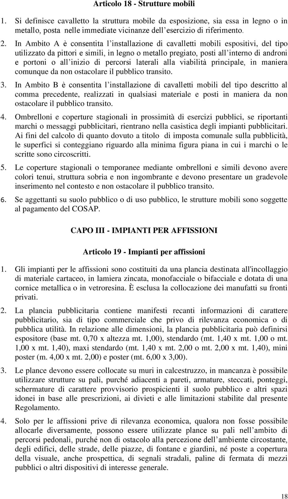 percorsi laterali alla viabilità principale, in maniera comunque da non ostacolare il pubblico transito. 3.