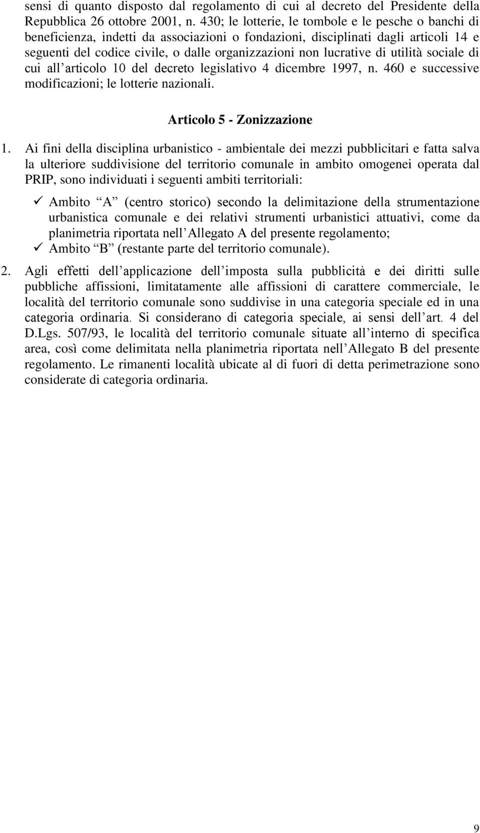 lucrative di utilità sociale di cui all articolo 10 del decreto legislativo 4 dicembre 1997, n. 460 e successive modificazioni; le lotterie nazionali. Articolo 5 - Zonizzazione 1.