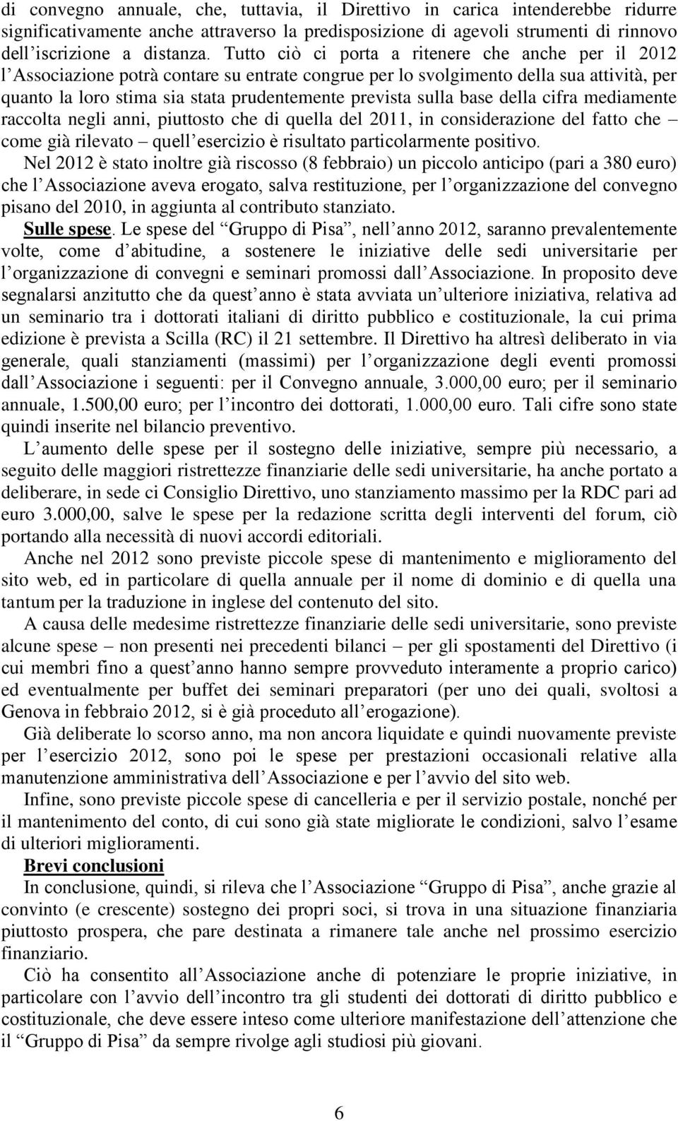 sulla base della cifra mediamente raccolta negli anni, piuttosto che di quella del 2011, in considerazione del fatto che come già rilevato quell esercizio è risultato particolarmente positivo.