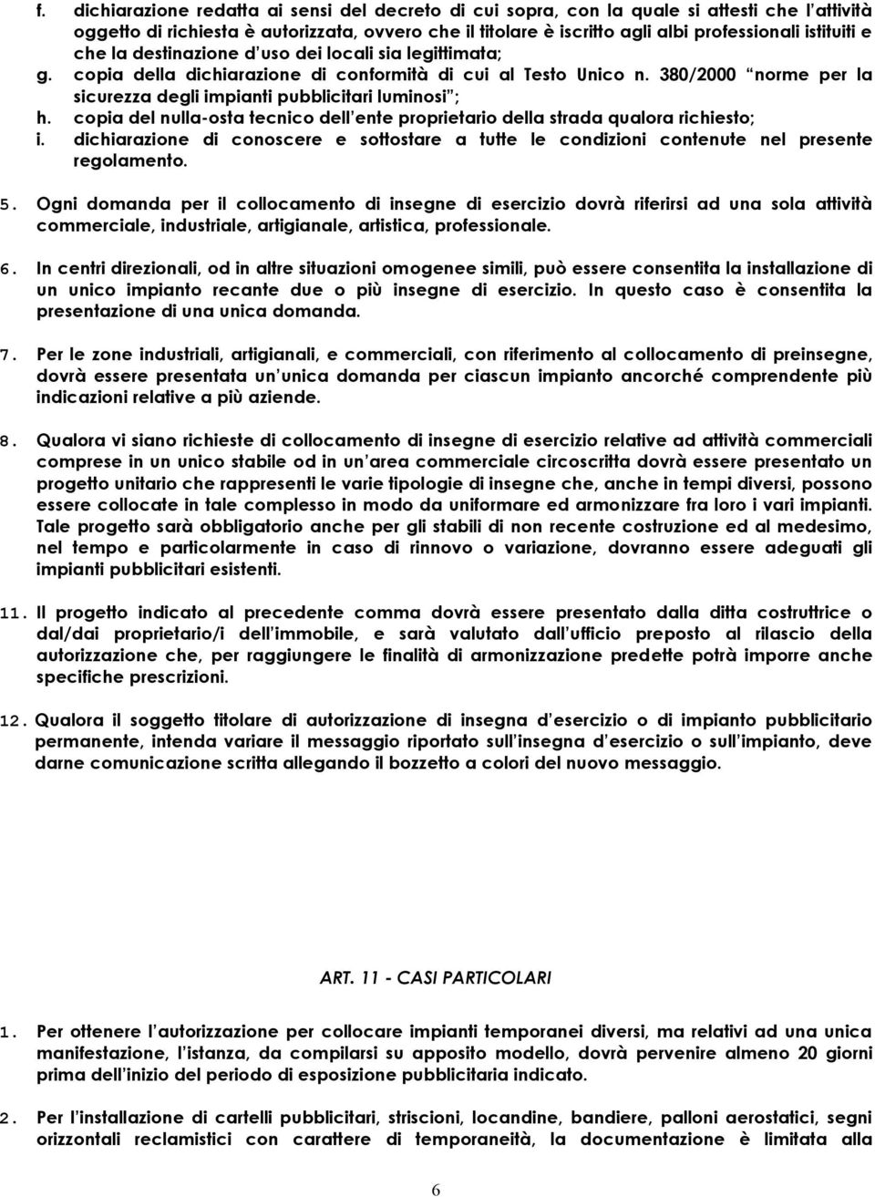 380/2000 norme per la sicurezza degli impianti pubblicitari luminosi ; h. copia del nulla-osta tecnico dell ente proprietario della strada qualora richiesto; i.