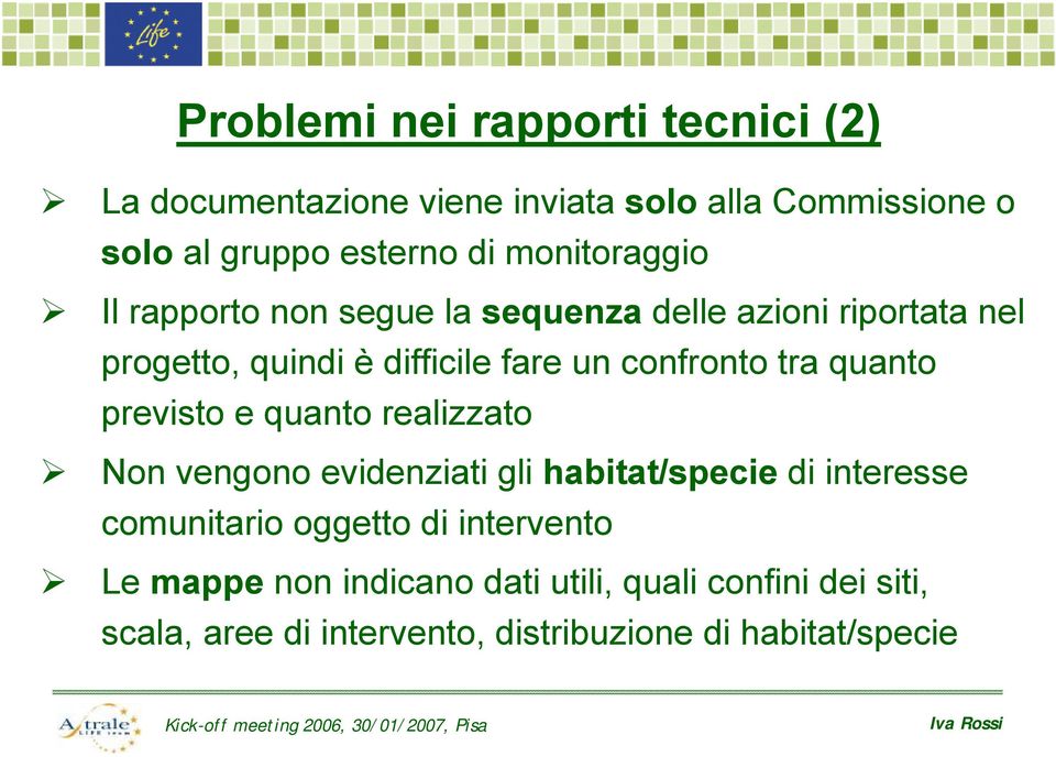 tra quanto previsto e quanto realizzato Non vengono evidenziati gli habitat/specie di interesse comunitario oggetto di