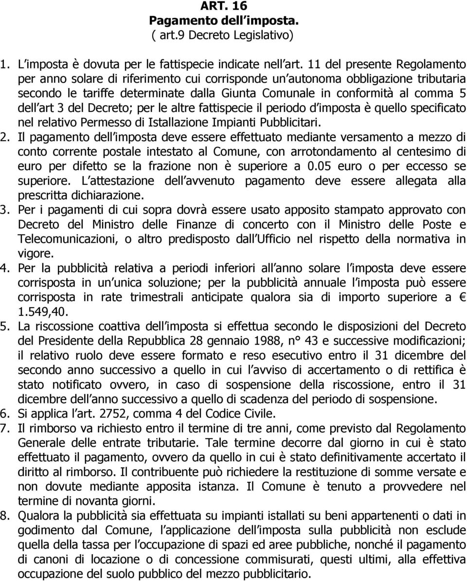 del Decreto; per le altre fattispecie il periodo d imposta è quello specificato nel relativo Permesso di Istallazione Impianti Pubblicitari. 2.