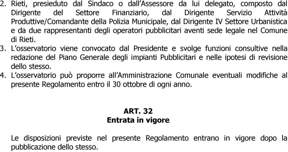 L osservatorio viene convocato dal Presidente e svolge funzioni consultive nella redazione del Piano Generale degli impianti Pubblicitari e nelle ipotesi di revisione dello stesso. 4.