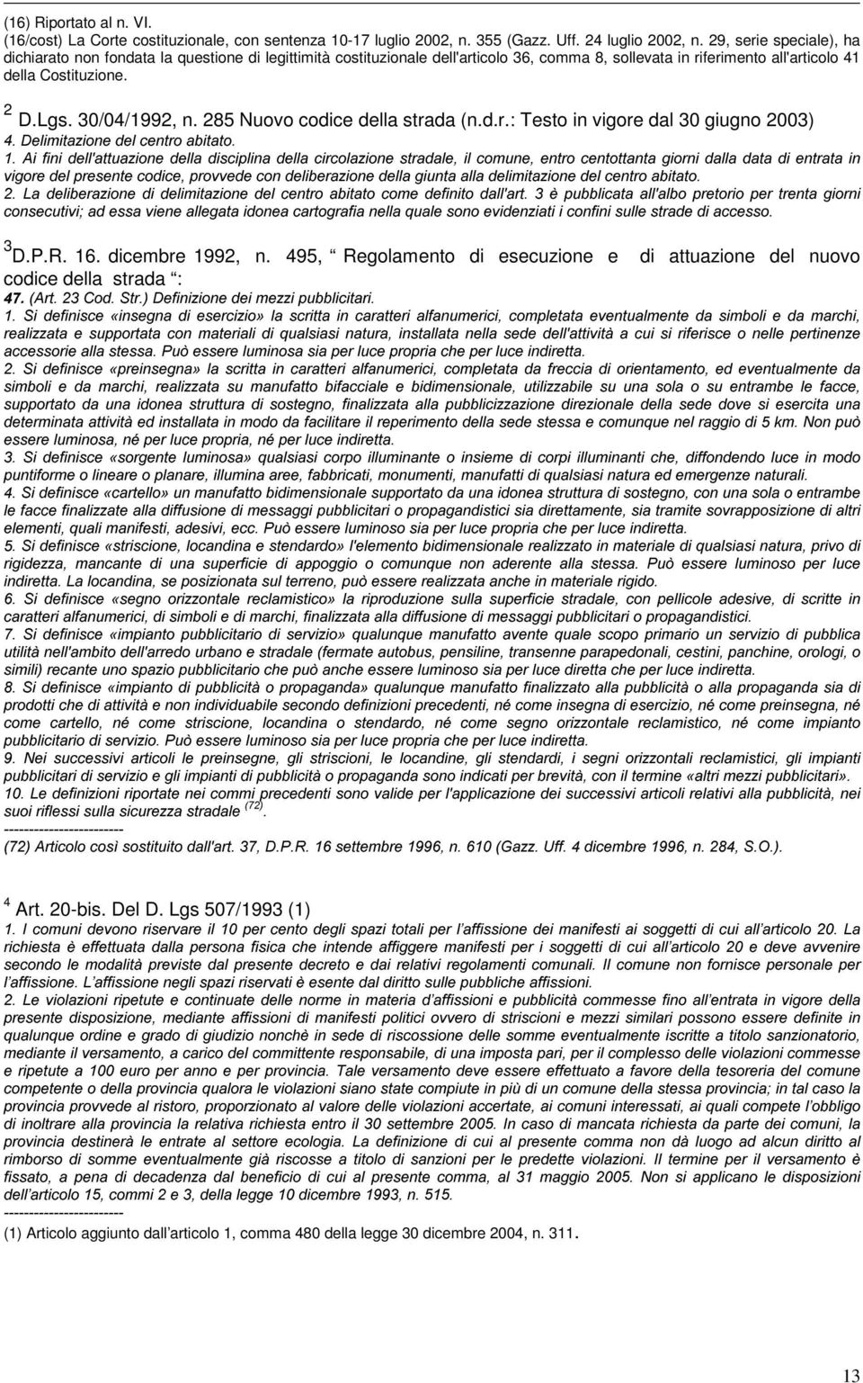 : () 30/04/1992,!, n. 285 Nuovo codice della strada (n.d.r.: Testo in vigore dal 30 giugno 2003) N~A! ' () 6! 6! $- " 9! 9- () =$!?R N?A 9 = N! 9! 9! N = /! )" $!? " //)!!, ()! :! : ()!, 2 L!, () L!