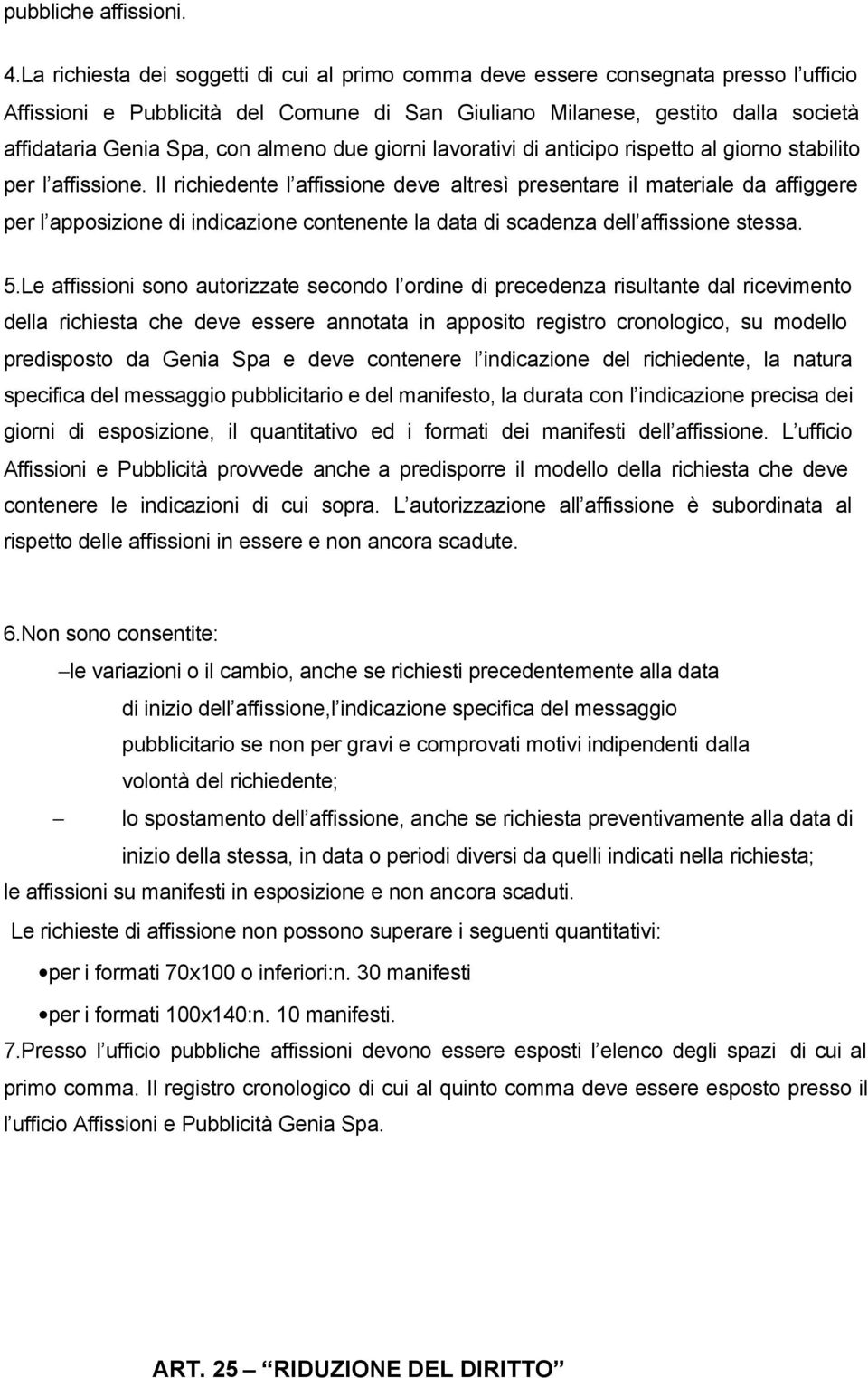 almeno due giorni lavorativi di anticipo rispetto al giorno stabilito per l affissione.