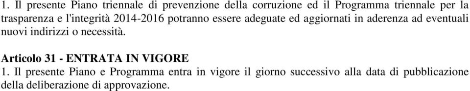 eventuali nuovi indirizzi o necessità. Articolo 31 - ENTRATA IN VIGORE 1.