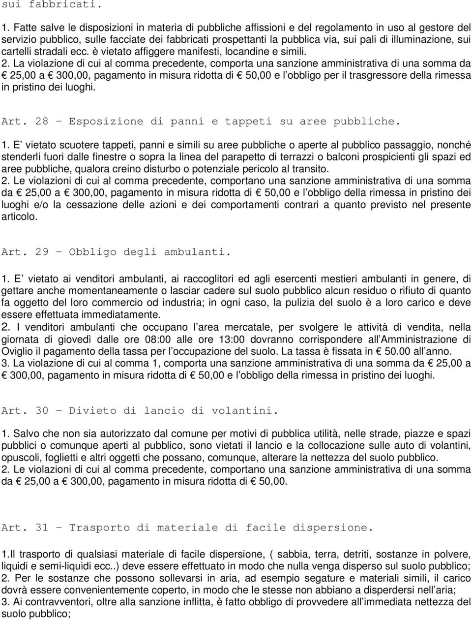 illuminazione, sui cartelli stradali ecc. è vietato affiggere manifesti, locandine e simili. 2.