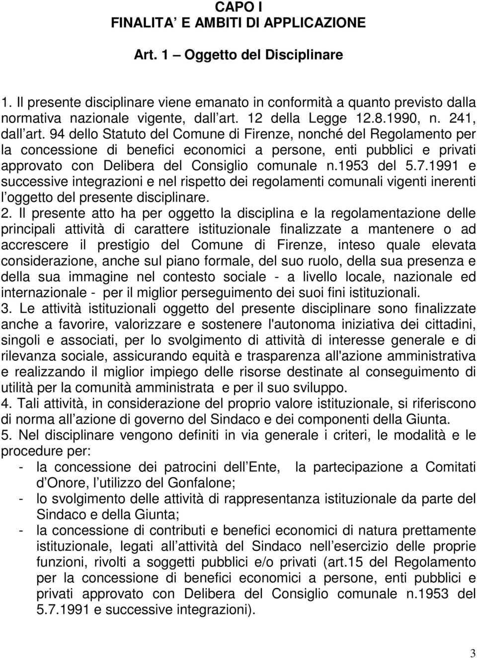 94 dello Statuto del Comune di Firenze, nonché del Regolamento per la concessione di benefici economici a persone, enti pubblici e privati approvato con Delibera del Consiglio comunale n.1953 del 5.7.