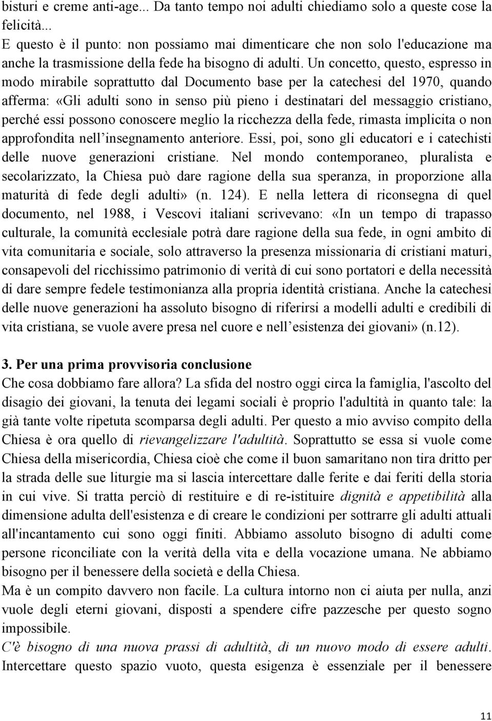 Un concetto, questo, espresso in modo mirabile soprattutto dal Documento base per la catechesi del 1970, quando afferma: «Gli adulti sono in senso più pieno i destinatari del messaggio cristiano,