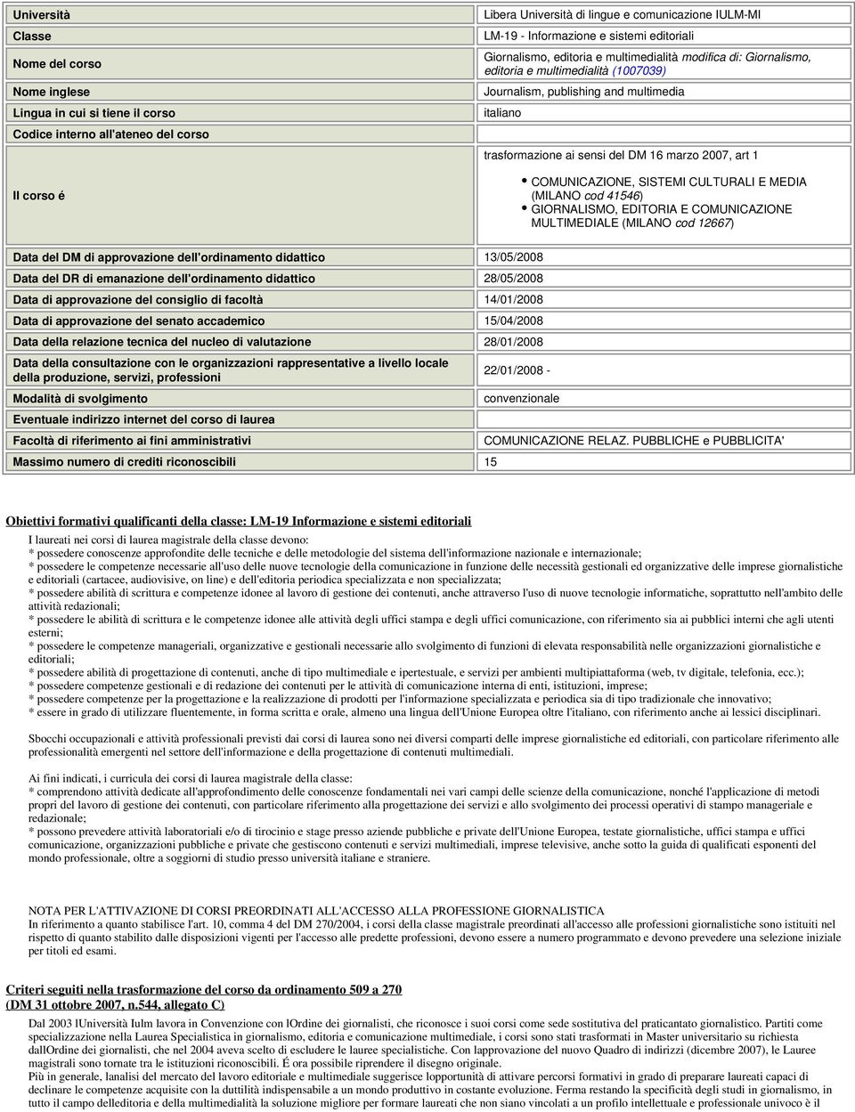 16 marzo 2007, art 1 COMUNICAZIONE, SISTEMI CULTURALI E MEDIA (MILANO cod 41546) GIORNALISMO, EDITORIA E COMUNICAZIONE MULTIMEDIALE (MILANO cod 12667) Data del DM di approvazione dell'ordinamento