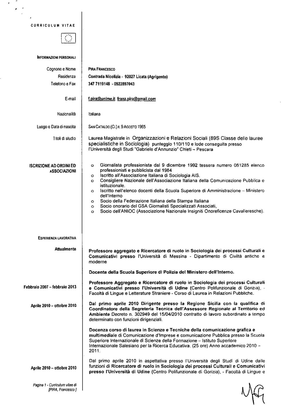 com Nazionalilà nsnena luogo e Dala di nascita Titoli di studio SANCATAlDO{Cl)ll9AGOSTO 1965 Laurea Magistrale in Organizzazioni e Relazioni Sociali (895 Classe delle lauree specialistiche in