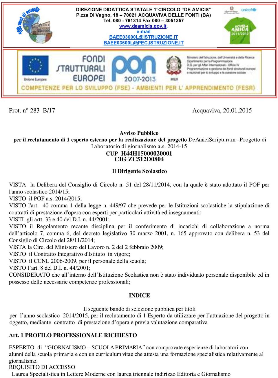 51 del 28/11/2014, cn la quale è stat adttat il POF per l'ann sclastic 2014/15; VISTO il POF a.s. 2014/2015; VISTO l'art. 40 cmma 1 della legge n.