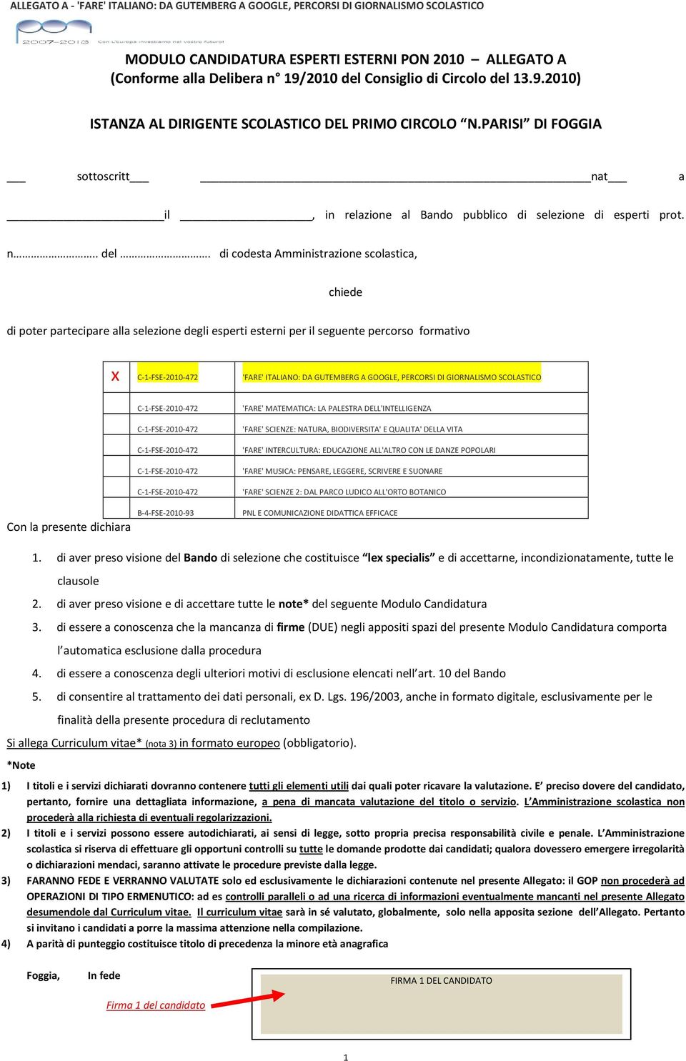 di codesta Amministrazione scolastica, chiede di poter partecipare alla selezione degli esperti esterni per il seguente percorso formativo x 'FARE' ITALIANO: DA GUTEMBERG A GOOGLE, PERCORSI DI