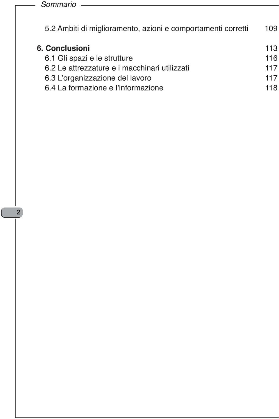 6. Conclusioni 113 6.1 Gli spazi e le strutture 116 6.