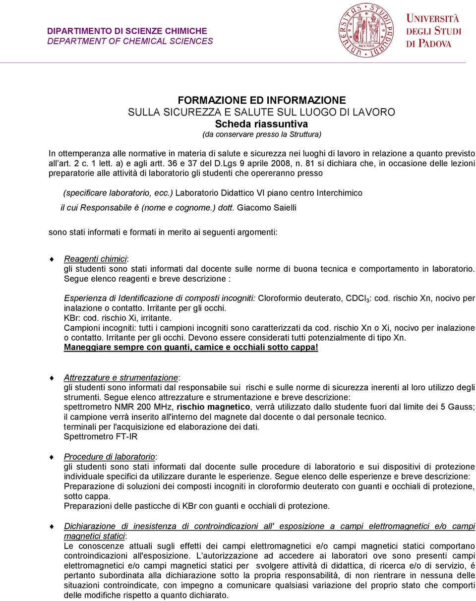 81 si dichiara che, in occasione delle lezioni preparatorie alle attività di laboratorio gli studenti che opereranno presso (specificare laboratorio, ecc.