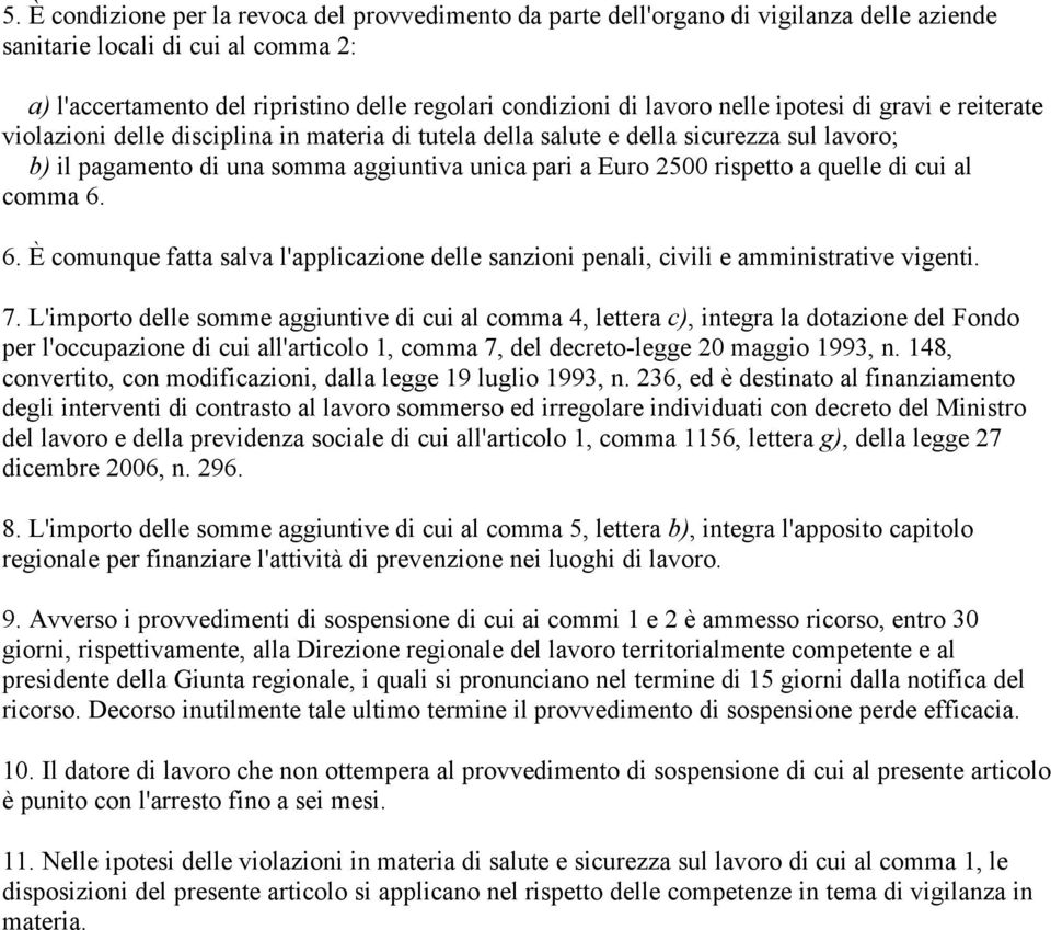 rispetto a quelle di cui al comma 6. 6. È comunque fatta salva l'applicazione delle sanzioni penali, civili e amministrative vigenti. 7.