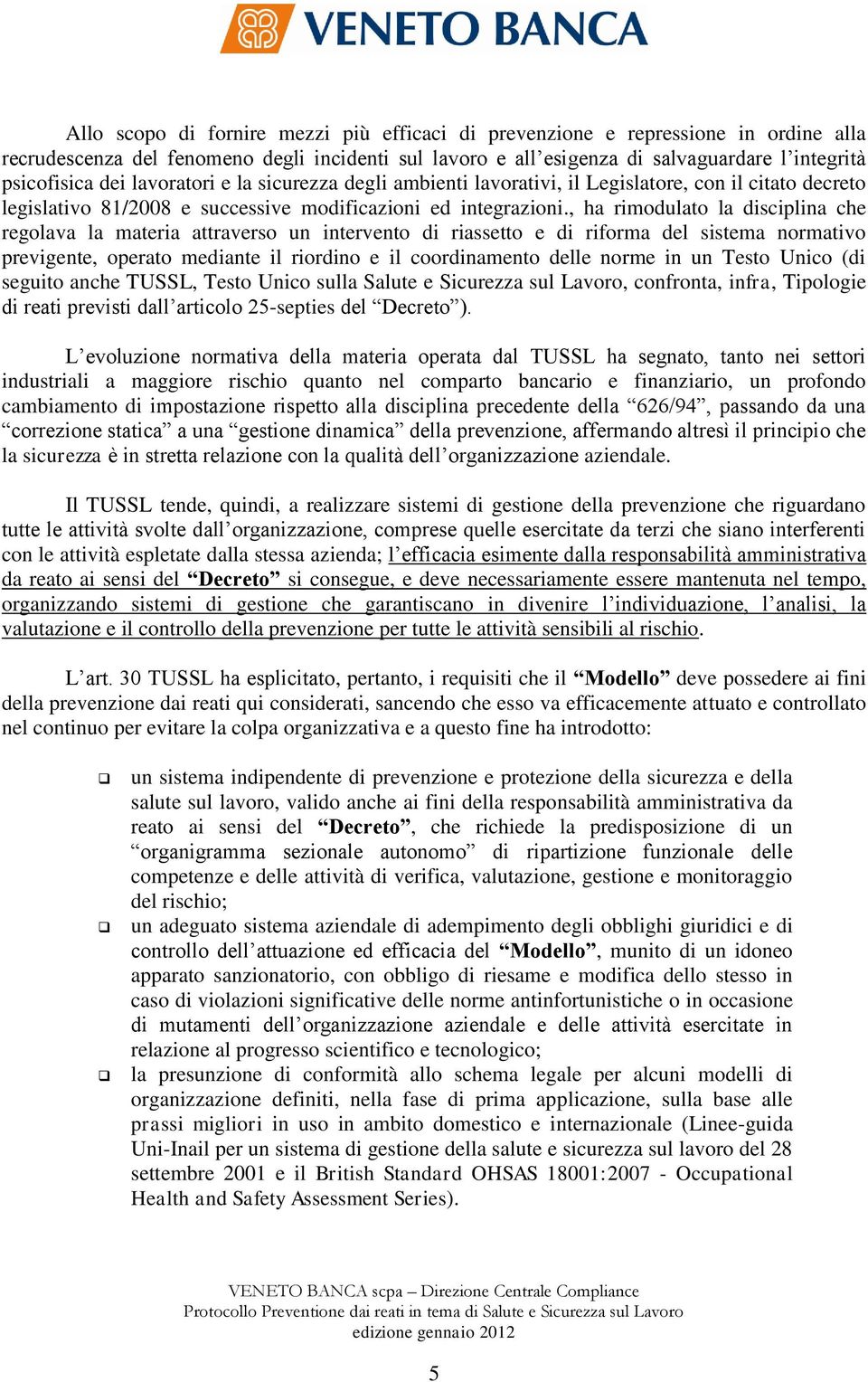 , ha rimodulato la disciplina che regolava la materia attraverso un intervento di riassetto e di riforma del sistema normativo previgente, operato mediante il riordino e il coordinamento delle norme