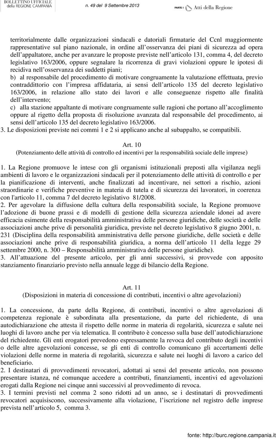 nell osservanza dei suddetti piani; b) al responsabile del procedimento di motivare congruamente la valutazione effettuata, previo contraddittorio con l impresa affidataria, ai sensi dell articolo