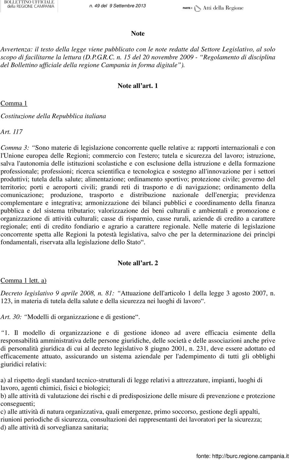 1 Comma 3: Sono materie di legislazione concorrente quelle relative a: rapporti internazionali e con l'unione europea delle Regioni; commercio con l'estero; tutela e sicurezza del lavoro; istruzione,