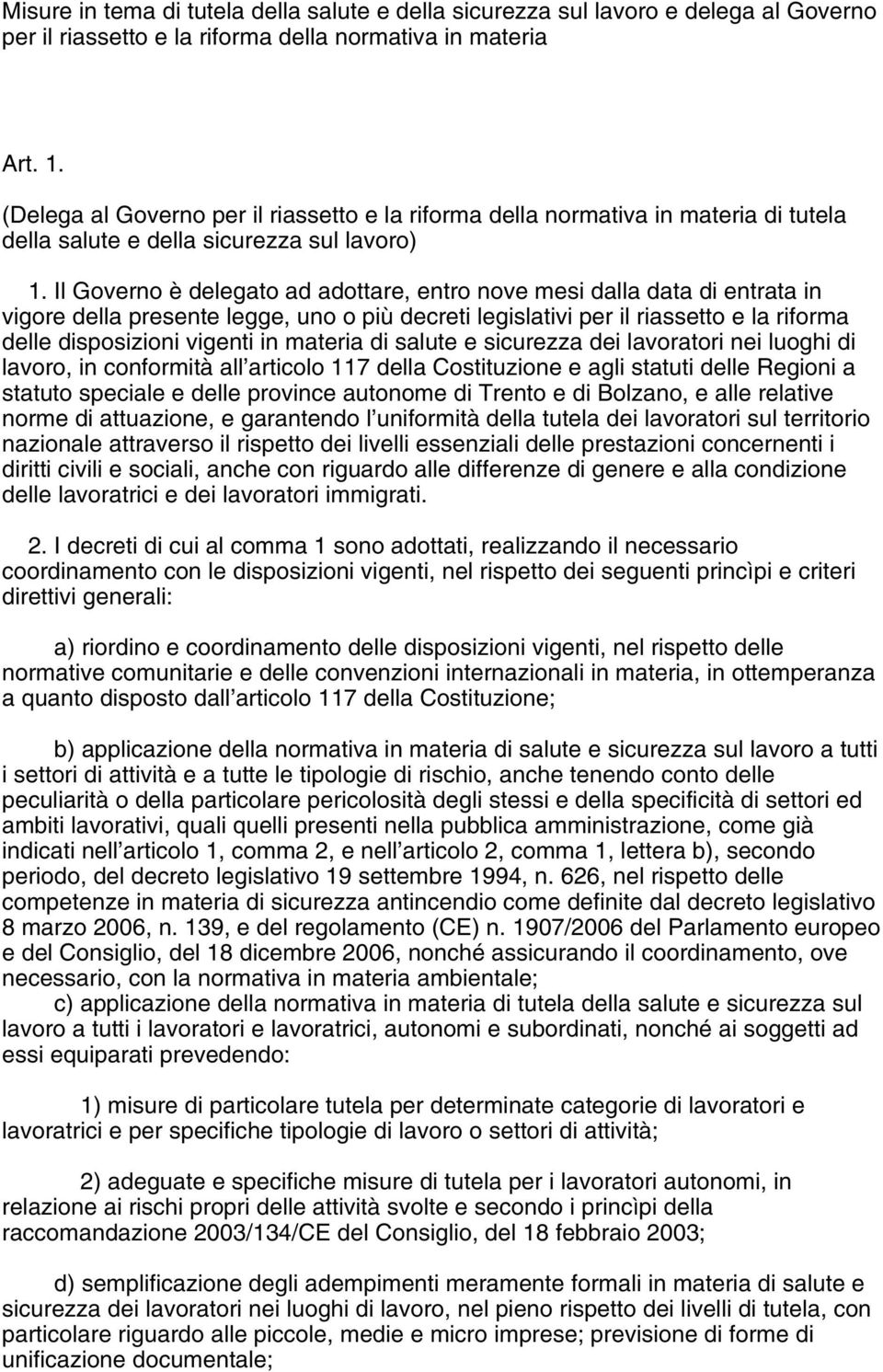 Il Governo è delegato ad adottare, entro nove mesi dalla data di entrata in vigore della presente legge, uno o più decreti legislativi per il riassetto e la riforma delle disposizioni vigenti in