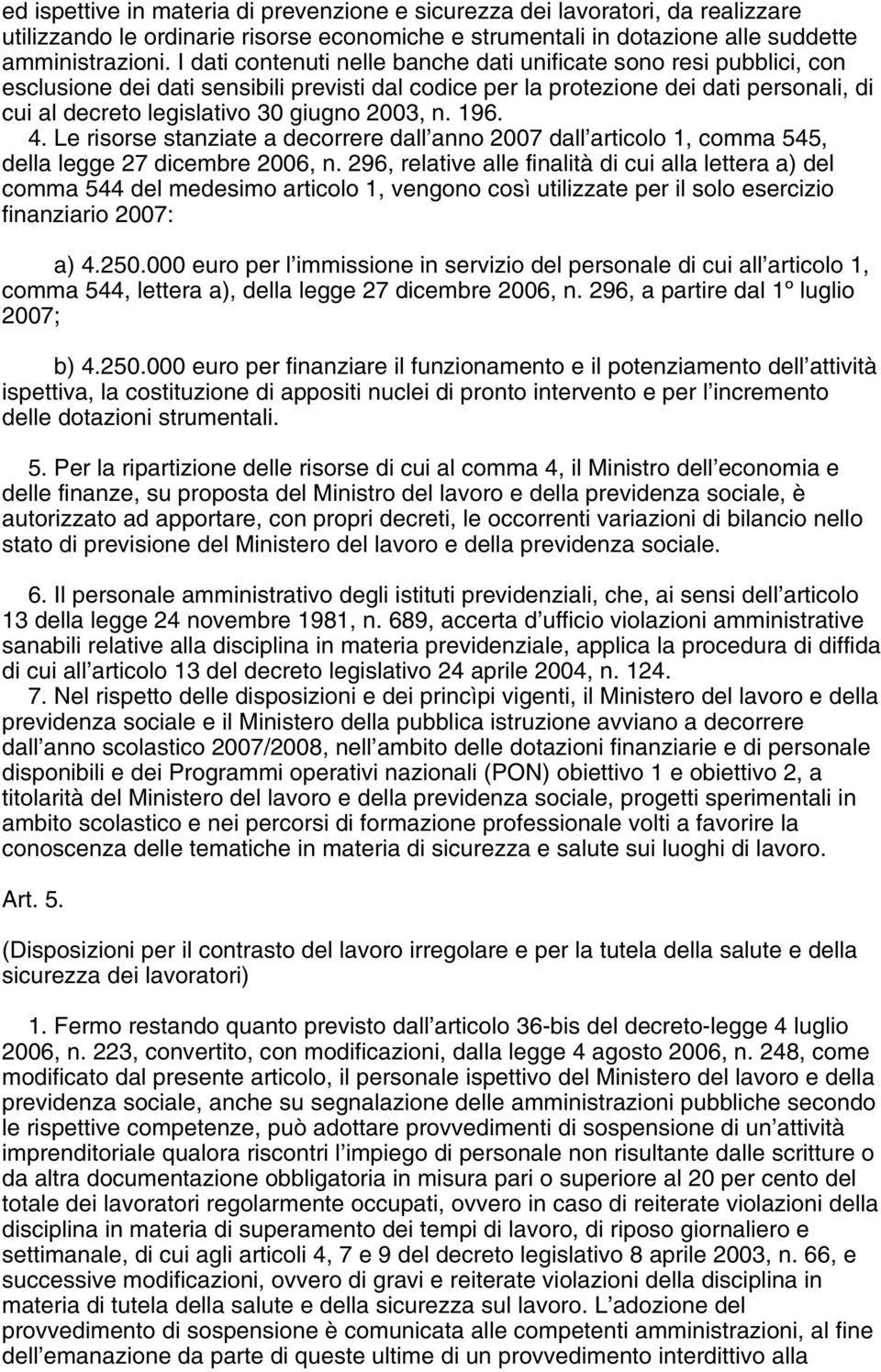 2003, n. 196. 4. Le risorse stanziate a decorrere dall anno 2007 dall articolo 1, comma 545, della legge 27 dicembre 2006, n.