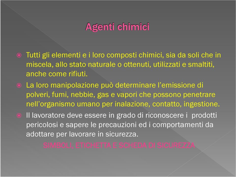 La loro manipolazione può determinare l emissione di polveri, fumi, nebbie, gas e vapori che possono penetrare nell organismo