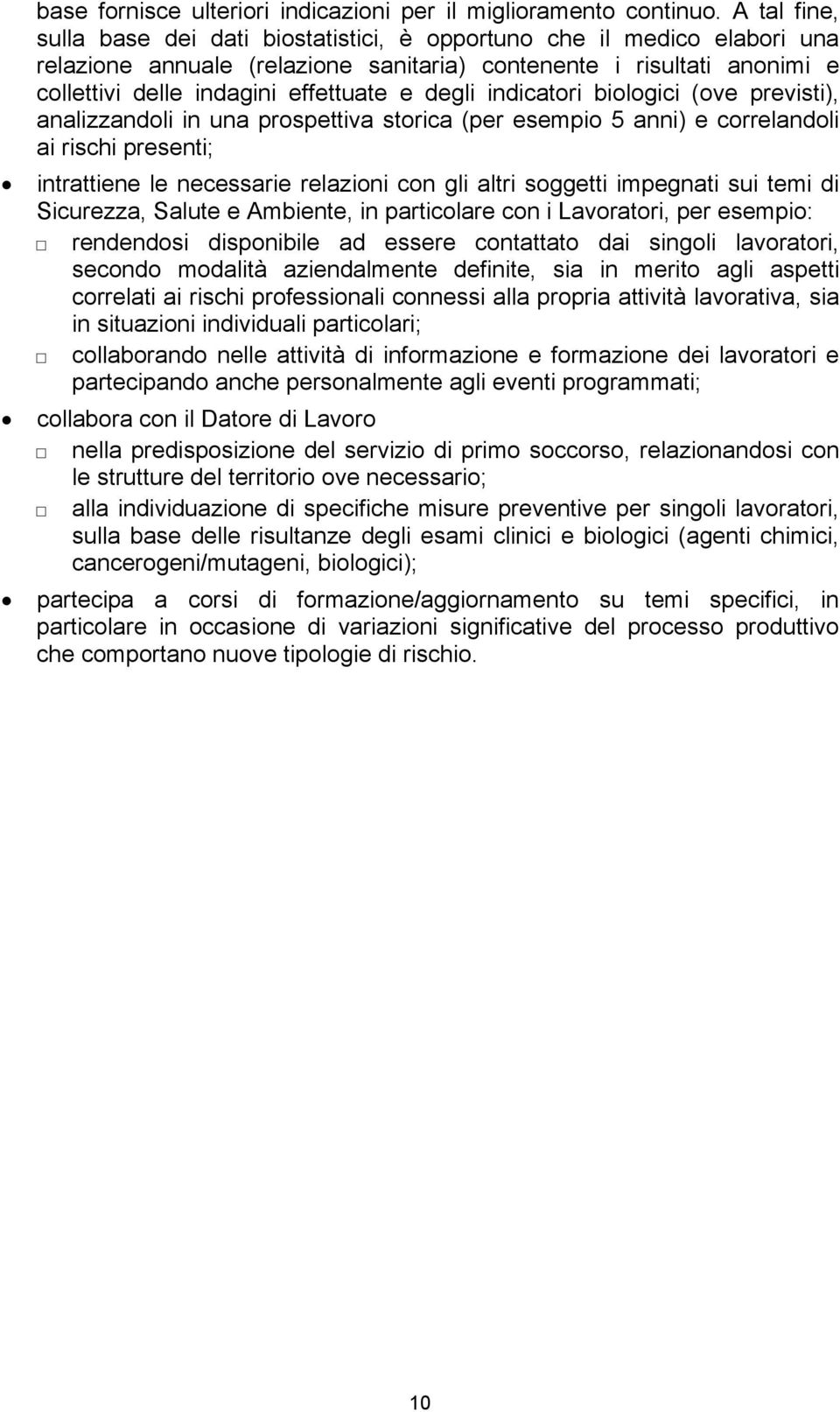 degli indicatori biologici (ove previsti), analizzandoli in una prospettiva storica (per esempio 5 anni) e correlandoli ai rischi presenti; intrattiene le necessarie relazioni con gli altri soggetti