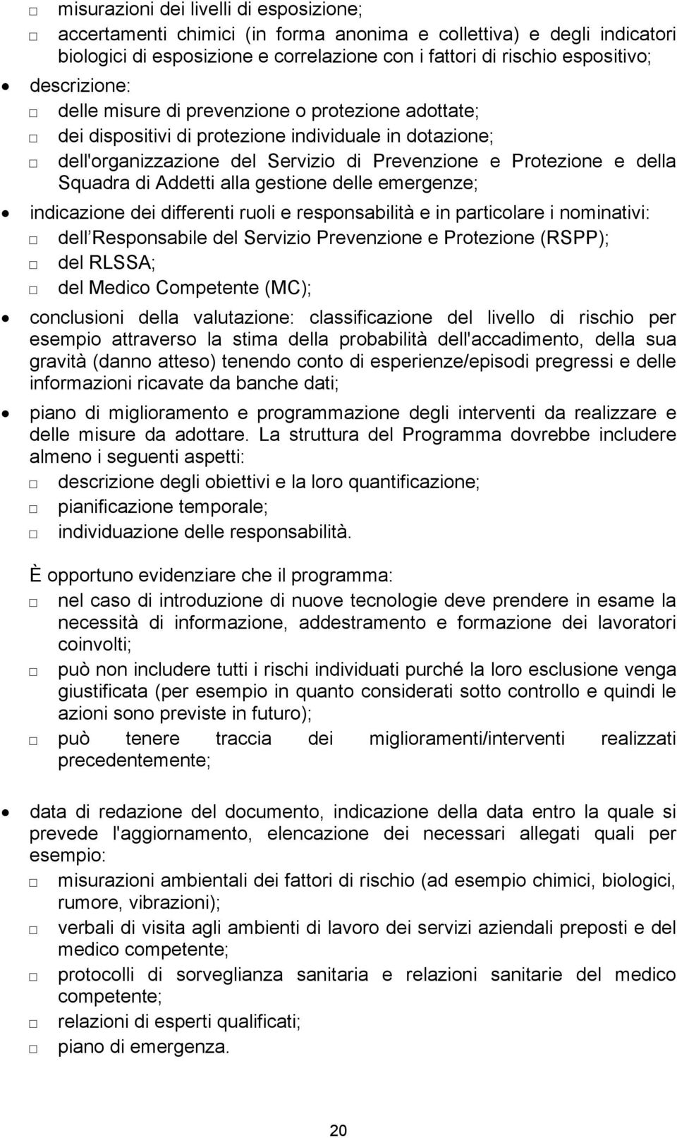 Addetti alla gestione delle emergenze; indicazione dei differenti ruoli e responsabilità e in particolare i nominativi: dell Responsabile del Servizio Prevenzione e Protezione (RSPP); del RLSSA; del