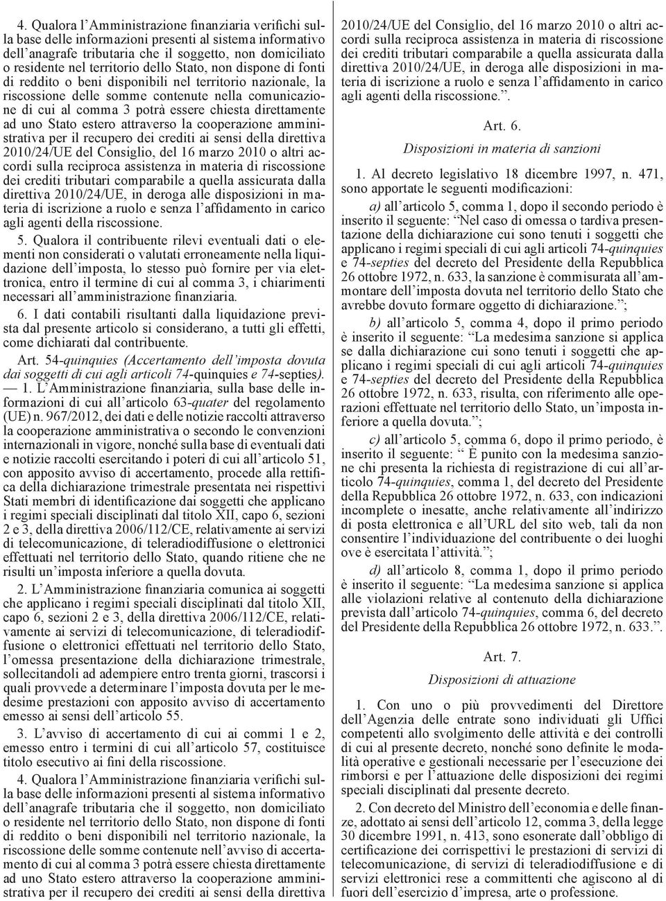 ad uno Stato estero attraverso la cooperazione amministrativa per il recupero dei crediti ai sensi della direttiva 2010/24/UE del Consiglio, del 16 marzo 2010 o altri accordi sulla reciproca