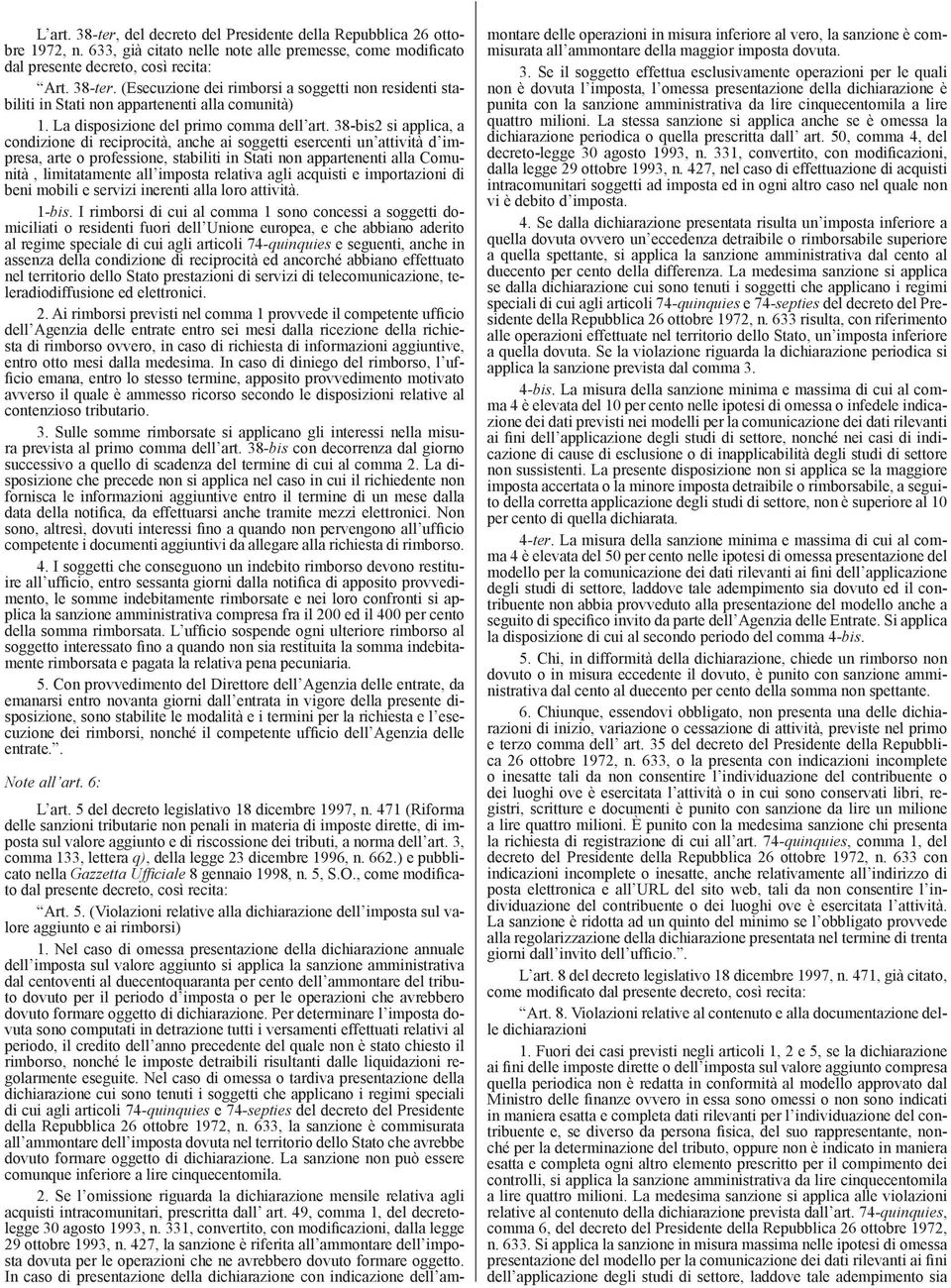 38-bis2 si applica, a condizione di reciprocità, anche ai soggetti esercenti un attività d impresa, arte o professione, stabiliti in Stati non appartenenti alla Comunità, limitatamente all imposta