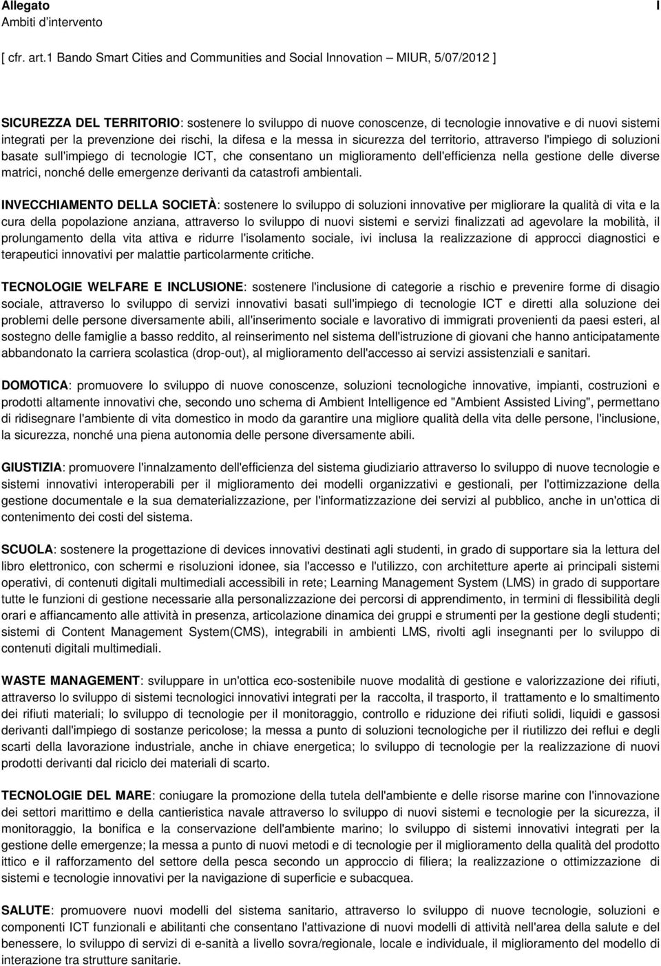 per la prevenzione dei rischi, la difesa e la messa in sicurezza del territorio, attraverso l'impiego di soluzioni basate sull'impiego di tecnologie ICT, che consentano un miglioramento