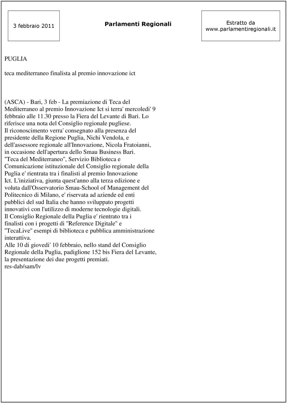 30 presso la Fiera del Levante di Bari. Lo riferisce una nota del Consiglio regionale pugliese.