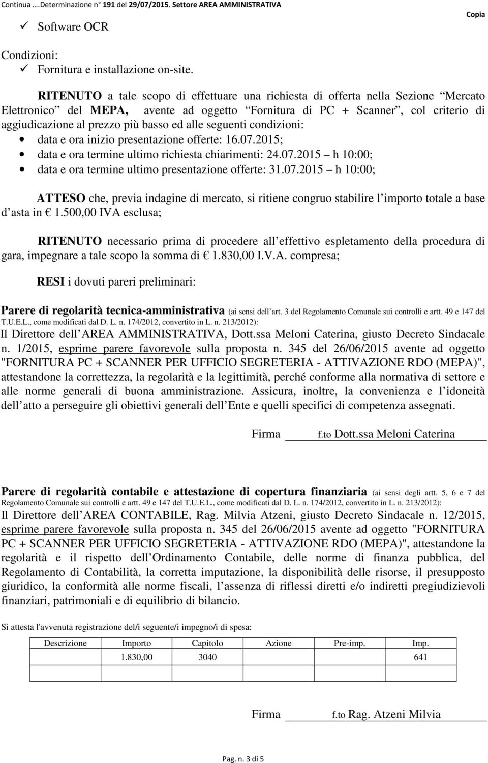 basso ed alle seguenti condizioni: data e ora inizio presentazione offerte: 16.07.2015; data e ora termine ultimo richiesta chiarimenti: 24.07.2015 h 10:00; data e ora termine ultimo presentazione offerte: 31.