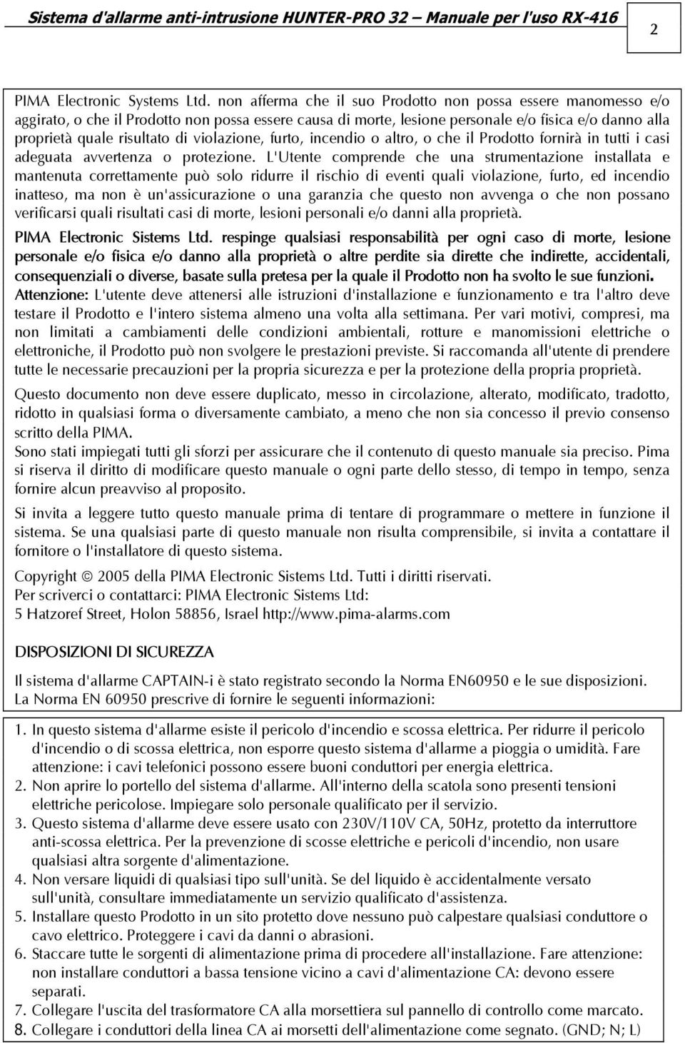 violazione, furto, incendio o altro, o che il Prodotto fornirà in tutti i casi adeguata avvertenza o protezione.