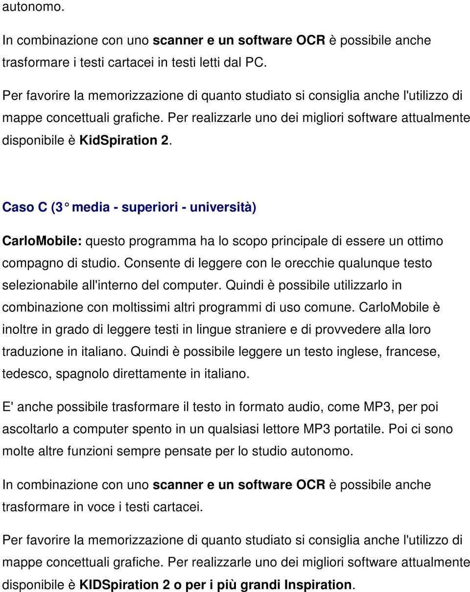 Caso C (3 media - superiori - università) CarloMobile: questo programma ha lo scopo principale di essere un ottimo compagno di studio.