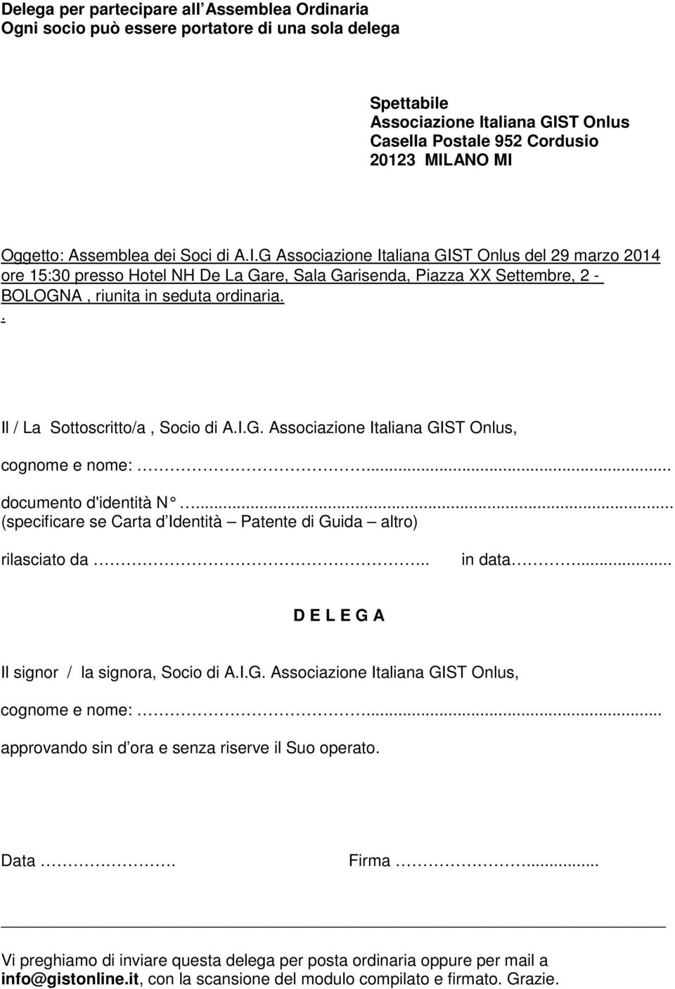 . Il / La Sottoscritto/a, Socio di A.I.G. Associazione Italiana GIST Onlus, cognome e nome:... documento d'identità N...... (specificare se Carta d Identità Patente di Guida altro) rilasciato da.