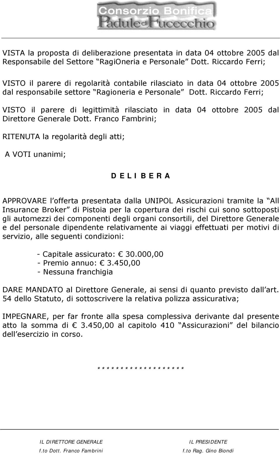 Riccardo Ferri; VISTO il parere di legittimità rilasciato in data 04 ottobre 2005 dal Direttore Generale Dott.