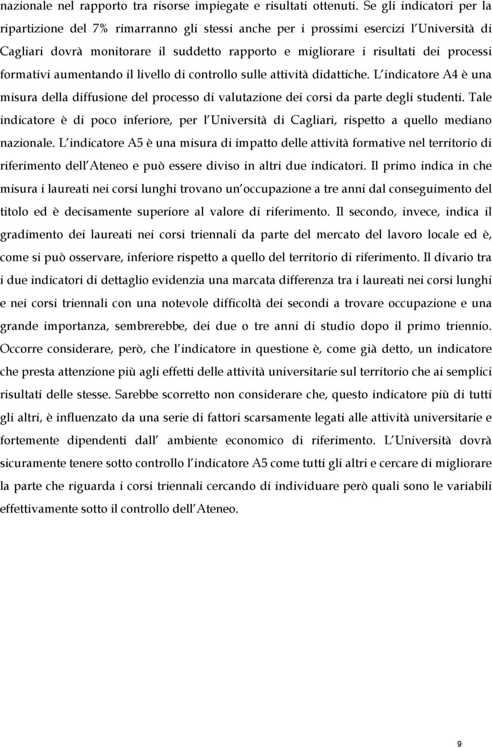 formativi aumentando il livello di controllo sulle attività didattiche. L indicatore A4 è una misura della diffusione del processo di valutazione dei corsi da parte degli studenti.