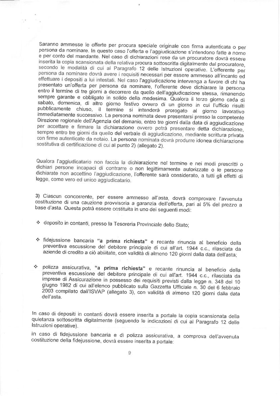 ere ocura sottoscritta digitalmente dal procuratore, 12 delle lstruzioni operative. L,offerente per necessari per essere ammesso all,incanto ed presenrato un'orrerta per persona o, ^".