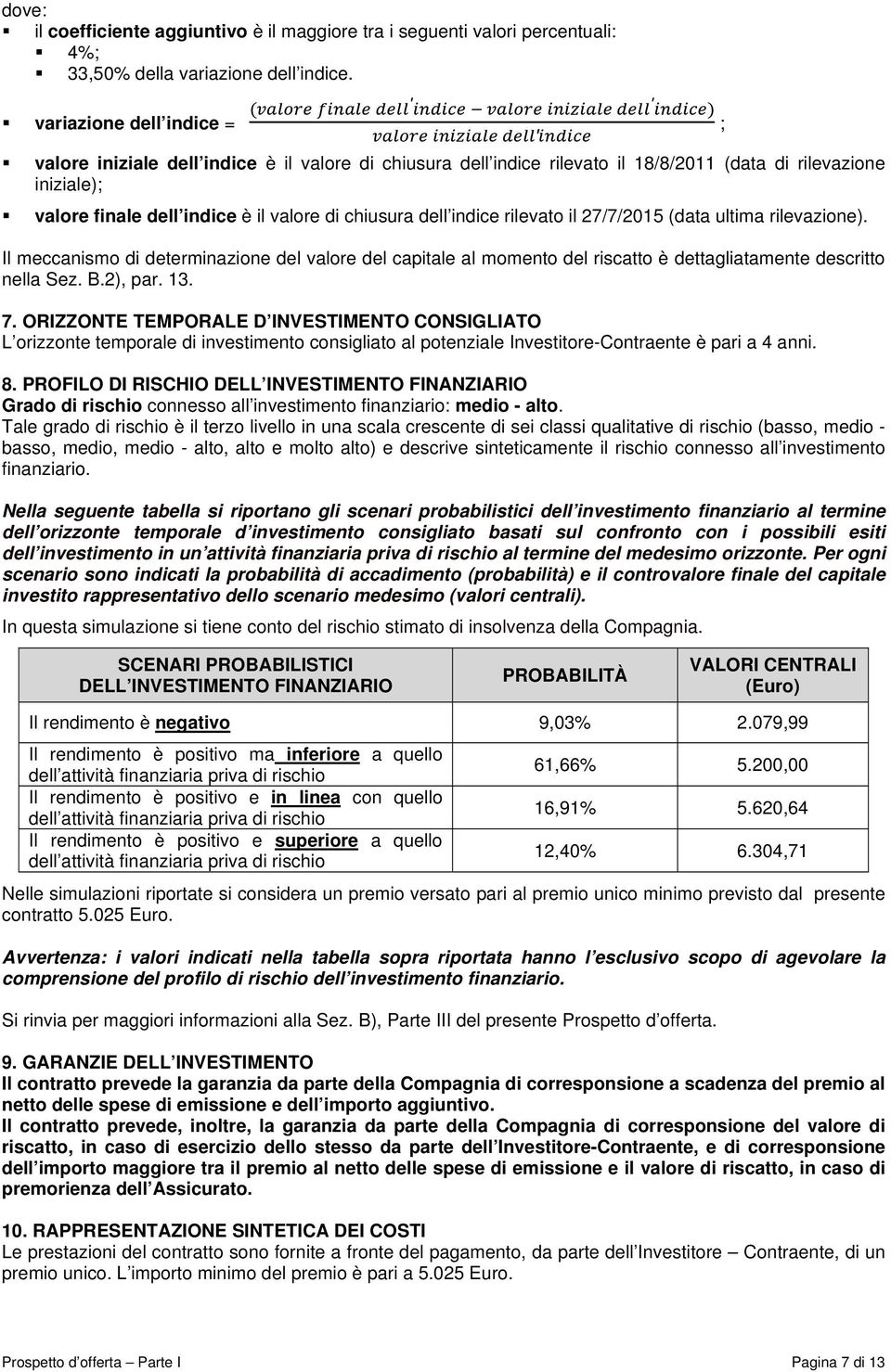 indice rilevato il 27/7/2015 (data ultima rilevazione). Il meccanismo di determinazione del valore del capitale al momento del riscatto è dettagliatamente descritto nella Sez. B.2), par. 13. 7.