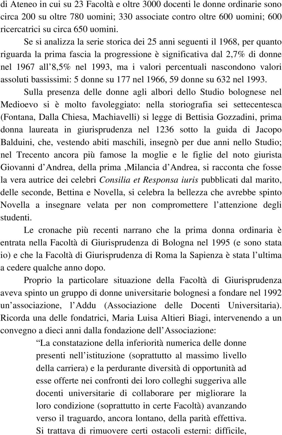 nascondono valori assoluti bassissimi: 5 donne su 177 nel 1966, 59 donne su 632 nel 1993.