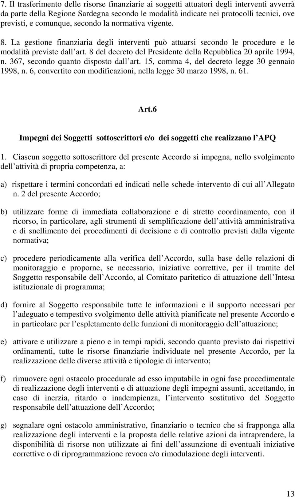 8 del decreto del Presidente della Repubblica 20 aprile 1994, n. 367, secondo quanto disposto dall art. 15, comma 4, del decreto legge 30 gennaio 1998, n.