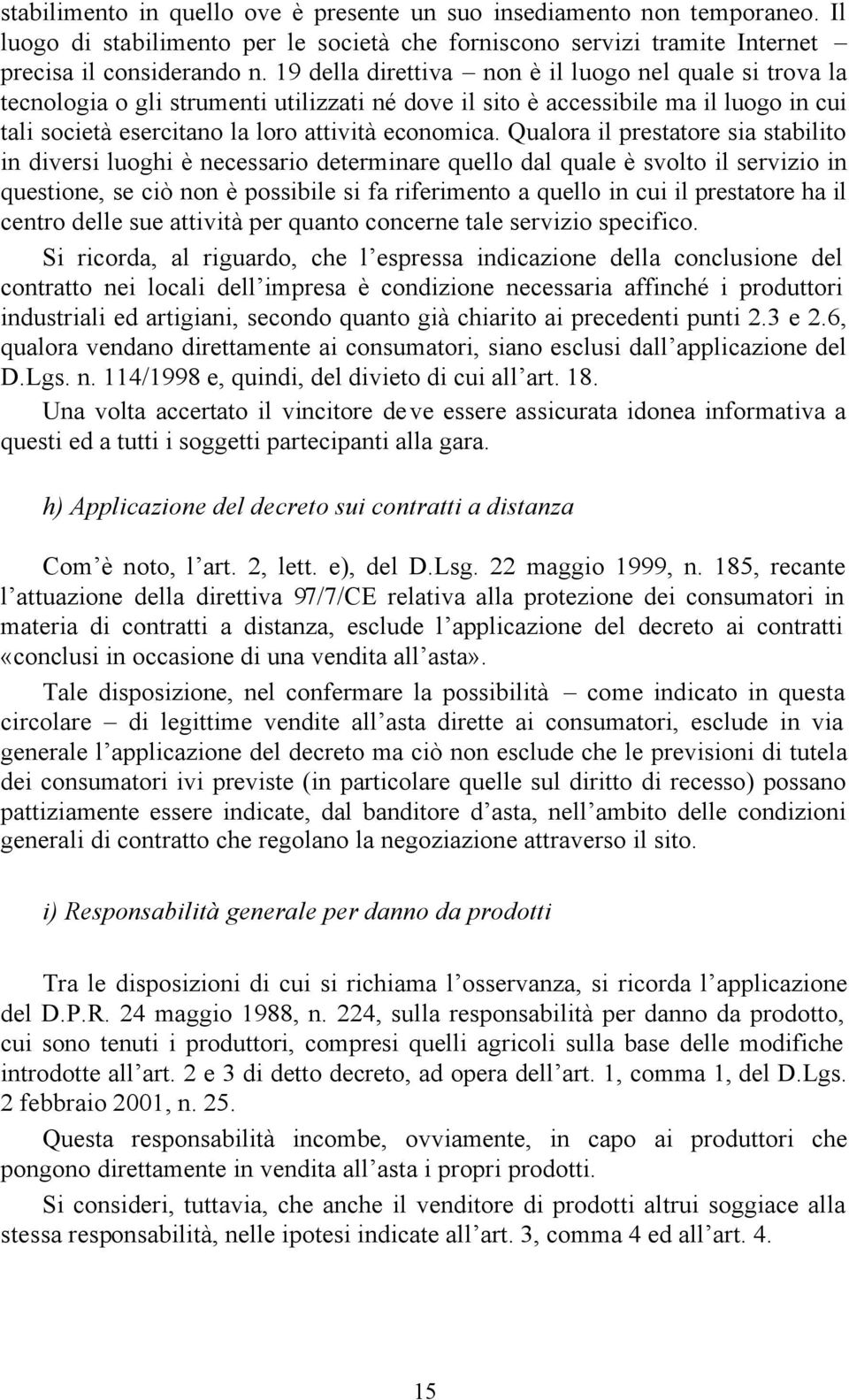 Qualora il prestatore sia stabilito in diversi luoghi è necessario determinare quello dal quale è svolto il servizio in questione, se ciò non è possibile si fa riferimento a quello in cui il