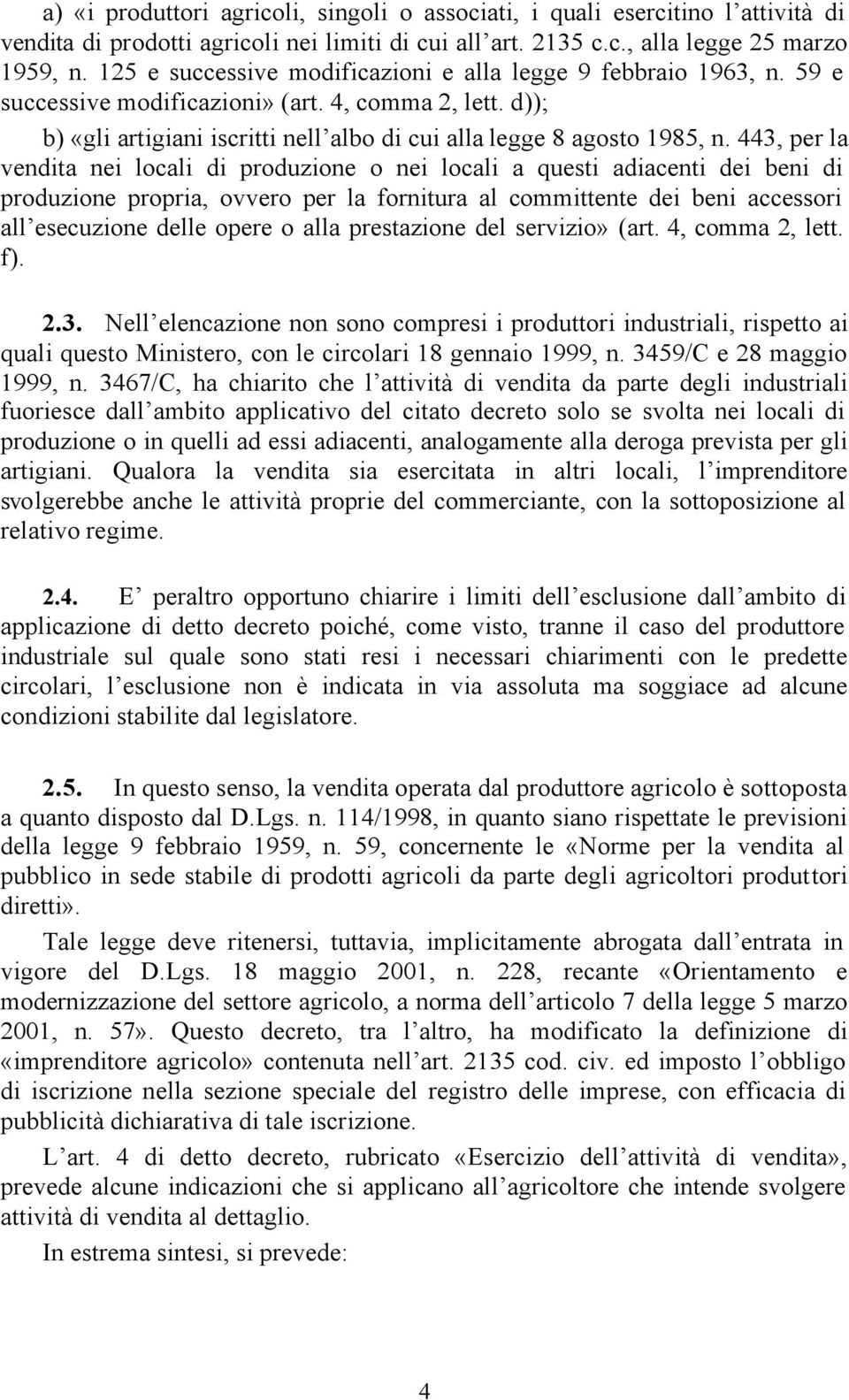 443, per la vendita nei locali di produzione o nei locali a questi adiacenti dei beni di produzione propria, ovvero per la fornitura al committente dei beni accessori all esecuzione delle opere o